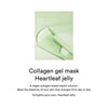 Gelveida maska ar kolagēnu un houtūniju Abib Collagen Gel Mask Heartleaf JellyAbib 